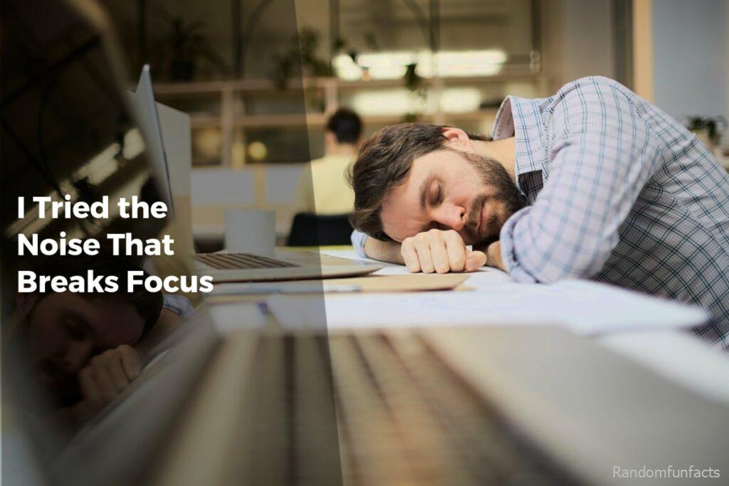 I Tried the Noise That Breaks Focus - Facts