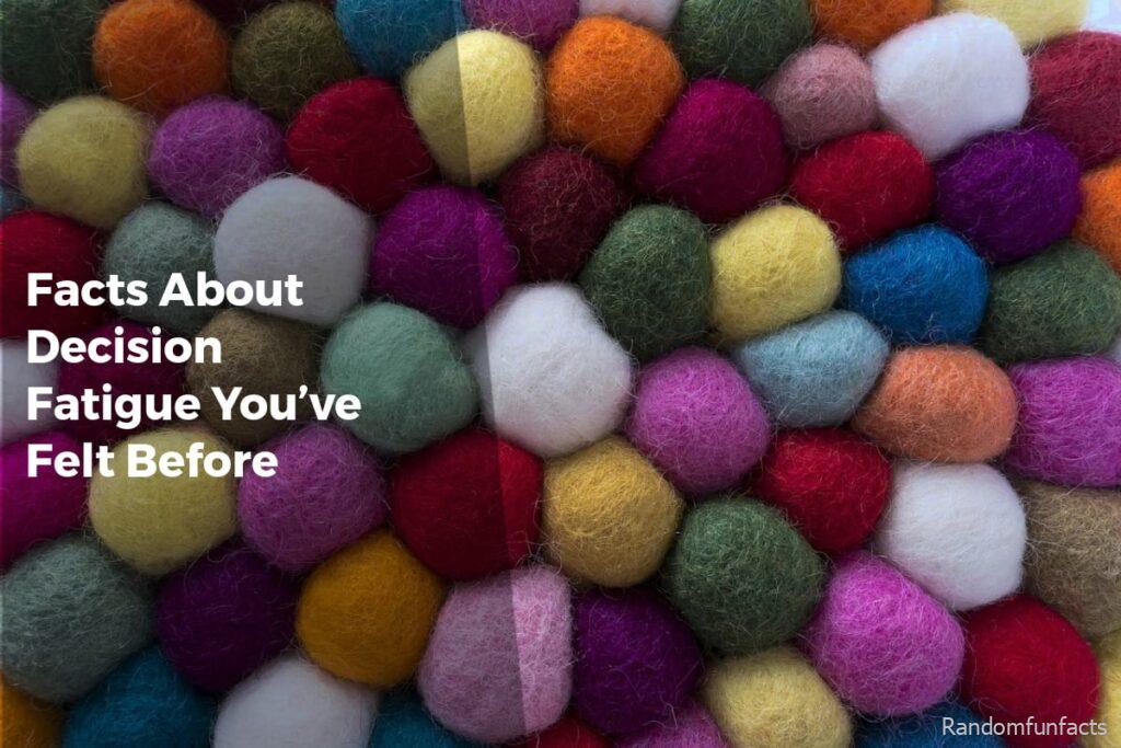 Facts About Decision Fatigue You’ve Felt Before - facts