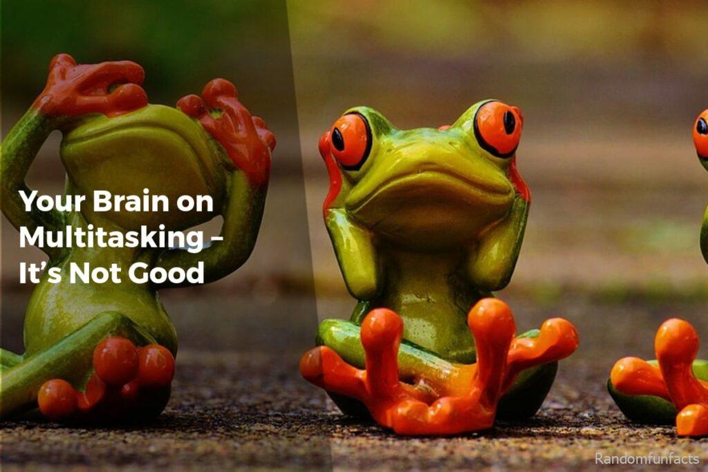 Your Brain on Multitasking – It’s Not Good - facts