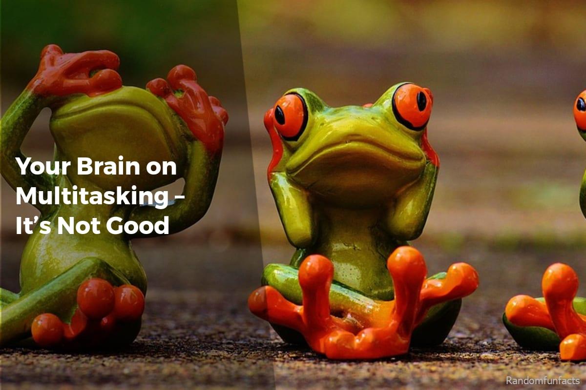 Your Brain on Multitasking – It’s Not Good - facts